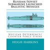 Russian/Soviet Submarine Launched Ballistic Missiles: Nuclear Deterrence/Counter Force Strike Russian/Soviet Submarine Launched Ballistic Missiles: Nuclear Deterrence/Counter Force Strike