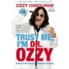 Trust Me, I'm Dr. Ozzy: Advice from Rock's Ultimate Survivor Trust Me, I'm Dr. Ozzy: Advice from Rock's Ultimate Survivor