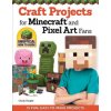 Craft Projects for Minecraft and Pixel Art Fans Craft Projects for Minecraft and Pixel Art Fans