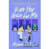 Kiss Her Once for Me - Alison Cochrun Kiss Her Once for Me - Alison Cochrun