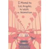 I Moved to Los Angeles to Work in Animation I Moved to Los Angeles to Work in Animation