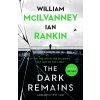 The Dark Remains - Ian Rankin, William McIlvanney The Dark Remains - Ian Rankin, William McIlvanney