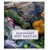 Duchovný svet rastlín - Iveta Henzelyová Duchovný svet rastlín - Iveta Henzelyová