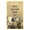 How Animals Heal Us - Jay Griffiths How Animals Heal Us - Jay Griffiths