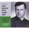 Jako bychom dnes zemřít měli - Doležal Miloš Jako bychom dnes zemřít měli - Doležal Miloš