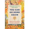 You Can Go Home Again: Reconnecting with Your Family You Can Go Home Again: Reconnecting with Your Family