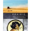 Prairie: Seasonal, Farm-Fresh Recipes Celebrating the Canadian Prairies - Dan Clapson Prairie: Seasonal, Farm-Fresh Recipes Celebrating the Canadian Prairies - Dan Clapson