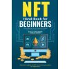 NFT Hand-Book for Beginners (Charles Murphy)(Brožovaná) NFT Hand-Book for Beginners (Charles Murphy)(Brožovaná)