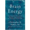 Brain Energy: A Revolutionary Breakthrough in Understanding Mental Health--And Improving Treatment for Anxiety, Depression, Ocd, Pts Brain Energy: A Revolutionary Breakthrough in Understanding Mental Health--And Improving Treatment for Anxiety, Depression, Ocd, Pts