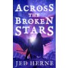 Across the Broken Stars (Jed Herne)(Brožovaná) Across the Broken Stars (Jed Herne)(Brožovaná)
