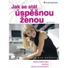 Jak se stát úspěšnou ženou Marie Němcová 2006 (E-kniha) Jak se stát úspěšnou ženou Marie Němcová 2006 (E-kniha)
