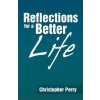 Reflections for a Better Life (Christopher Perry)(Brožovaná) Reflections for a Better Life (Christopher Perry)(Brožovaná)
