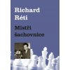 Richard Réti - Mistři šachovnice Richard Réti - Mistři šachovnice