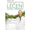 Léčení silou přírody - Mé zkušenosti z praxe a výzkumu, co skutečně pomáhá - Andreas Michalsen Léčení silou přírody - Mé zkušenosti z praxe a výzkumu, co skutečně pomáhá - Andreas Michalsen