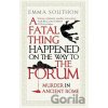 A Fatal Thing Happened on the Way to the Forum - Emma Southon A Fatal Thing Happened on the Way to the Forum - Emma Southon