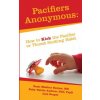 Pacifiers Anonymous: How to Kick the Pacifier or Thumb Sucking Habit (Liza Draper,Ruby Natale Andrew,Dr Sumi Sexton)(Brožovaná) Pacifiers Anonymous: How to Kick the Pacifier or Thumb Sucking Habit (Liza Draper,Ruby Natale Andrew,Dr Sumi Sexton)(Brožovaná)