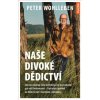 Naše divoké dědictví Jak nás ovládají naše instinkty a co to znamená pro naši budoucnost - Peter Wohlleben Naše divoké dědictví Jak nás ovládají naše instinkty a co to znamená pro naši budoucnost - Peter Wohlleben