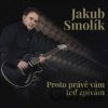 Jakub Smolík: Proto Právě Vám Teď Zpívám LP - Jakub Smolík Jakub Smolík: Proto Právě Vám Teď Zpívám LP - Jakub Smolík