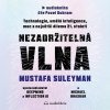 Nezadržitelná vlna - Mustafa Suleyman, Michael Bhaskar Nezadržitelná vlna - Mustafa Suleyman, Michael Bhaskar