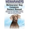 Weimaraners. Weimaraner Dog Complete Owners Manual. Weimaraner care, costs, feeding, grooming, health and training all included. Weimaraners. Weimaraner Dog Complete Owners Manual. Weimaraner care, costs, feeding, grooming, health and training all included.
