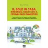 Il sole in casa: risparmia soldi con il fotovoltaico domestico. Tutto quello che devi sapere per acquistare, installare e gestire il tuo impianto foto Il sole in casa: risparmia soldi con il fotovoltaico domestico. Tutto quello che devi sapere per acquistare, installare e gestire il tuo impianto foto