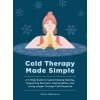 Cold Therapy Made Simple Cold Therapy Made Simple