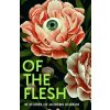 Of The Flesh (J K Chukwu,Bridget Collins,Michel Faber,Lewis Hancox,Emilia Hart,Ainslie Hogarth,Robert Lautner,Adorah Nworah)(Brožovaná) Of The Flesh (J K Chukwu,Bridget Collins,Michel Faber,Lewis Hancox,Emilia Hart,Ainslie Hogarth,Robert Lautner,Adorah Nworah)(Brožovaná)