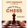 How to Win at Chess: Everything You Need to Know about the Game How to Win at Chess: Everything You Need to Know about the Game
