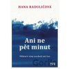 Ani ne pět minut - Hana Raduličová Ani ne pět minut - Hana Raduličová