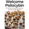 Welcome to Psilocybin: An Easy Guide to Growing and Experiencing the Potential of Magic Mushrooms Welcome to Psilocybin: An Easy Guide to Growing and Experiencing the Potential of Magic Mushrooms