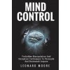 Mind Control: Forbidden Manipulation And Deception Techniques To Persuade And Brainwash Anyone (Leonard Moore)(Brožovaná) Mind Control: Forbidden Manipulation And Deception Techniques To Persuade And Brainwash Anyone (Leonard Moore)(Brožovaná)