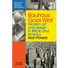 Bauhaus Goes West - Alan Powers Bauhaus Goes West - Alan Powers