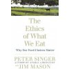 Ethics of What We Eat (Peter Singer)(Brožovaná) Ethics of What We Eat (Peter Singer)(Brožovaná)
