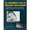 The Adamski Book of UFO/UAP Disclosure: Early evidence and answers now confirmed by science, philosophers, activists, and the military (Gerard Aartsen)(Pevná) The Adamski Book of UFO/UAP Disclosure: Early evidence and answers now confirmed by science, philosophers, activists, and the military (Gerard Aartsen)(Pevná)