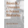 Básník Román o Ivanu Blatném - Martin Reiner Básník Román o Ivanu Blatném - Martin Reiner