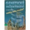 Genetické inženýrství - naděje nebo hrozba - Ho Mae-Wan Genetické inženýrství - naděje nebo hrozba - Ho Mae-Wan