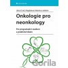Onkologie pro neonkology - Pro pregraduální studium a praktické lékaře Onkologie pro neonkology - Pro pregraduální studium a praktické lékaře
