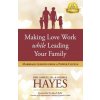 Making Love Work While Leading Your Family: Marriage Lessons from a Power Couple (John P. Kelly,Cheryl Lentz)() Making Love Work While Leading Your Family: Marriage Lessons from a Power Couple (John P. Kelly,Cheryl Lentz)()