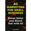 AI Marketing for Small Business (Tom Berty)(Brožovaná) AI Marketing for Small Business (Tom Berty)(Brožovaná)