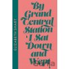 By Grand Central Station I Sat Down and Wept - Elizabeth Smart By Grand Central Station I Sat Down and Wept - Elizabeth Smart