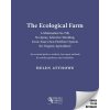 The Ecological Farm: A Minimalist No-Till, No-Spray, Selective-Weeding, Grow-Your-Own-Fertilizer System for Organic Agriculture The Ecological Farm: A Minimalist No-Till, No-Spray, Selective-Weeding, Grow-Your-Own-Fertilizer System for Organic Agriculture