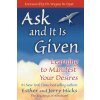 Ask and It is Given Ask and It is Given