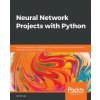 Neural Network Projects with Python (James Loy)(Brožovaná) Neural Network Projects with Python (James Loy)(Brožovaná)