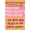 Too Fat, Too Slutty, Too Loud (Anne Helen Petersen)(Brožovaná) Too Fat, Too Slutty, Too Loud (Anne Helen Petersen)(Brožovaná)