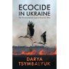 Ecocide in Ukraine - Darya Tsymbalyuk Ecocide in Ukraine - Darya Tsymbalyuk