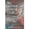 Ako pochopiť a zmeniť vzťahy - Michal Drienik Ako pochopiť a zmeniť vzťahy - Michal Drienik