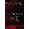Conquer Me (Geneva Lee)(Brožovaná) Conquer Me (Geneva Lee)(Brožovaná)