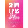 Show Up as Her Show Up as Her