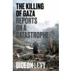 The Killing of Gaza - Gideon Levy The Killing of Gaza - Gideon Levy