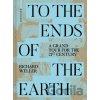 To the Ends of the Earth - Richard Weller To the Ends of the Earth - Richard Weller